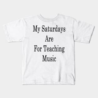 My Saturdays Are For Teaching Music Kids T-Shirt